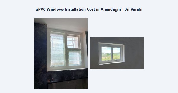 uPVC Windows Installation Cost in Anandagiri, Kodaikanal | Sri Varahi