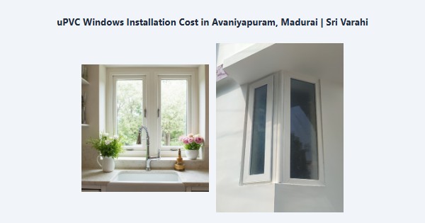 uPVC Windows Installation Cost in Avaniyapuram, Madurai | Sri Varahi