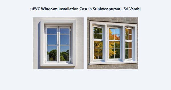 uPVC Windows Installation Cost in Srinivasapuram, Kodaikanal | Sri Varahi