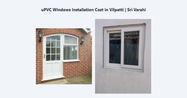 uPVC Windows Installation Cost in Vilpatti, Kodaikanal | Sri Varahi