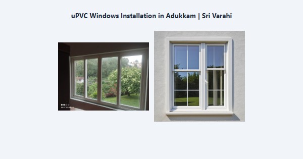 uPVC Windows Installation in Adukkam, Kodaikanal | Sri Varahi