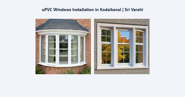 uPVC Windows Installation in Kodaikanal | Sri Varahi