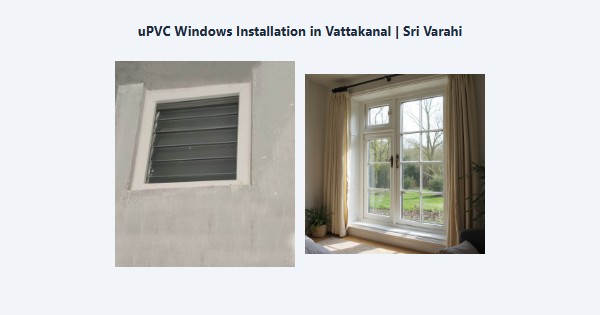 uPVC Windows Installation in Vattakanal, Kodaikanal | Sri Varahi