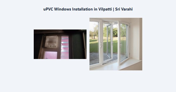 uPVC Windows Installation in Vilpatti, Kodaikanal | Sri Varahi