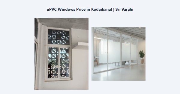uPVC Windows Price in Kodaikanal | Sri Varahi