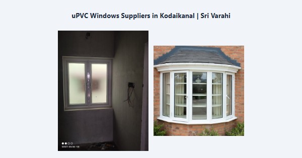 uPVC Windows Suppliers in Kodaikanal | Sri Varahi