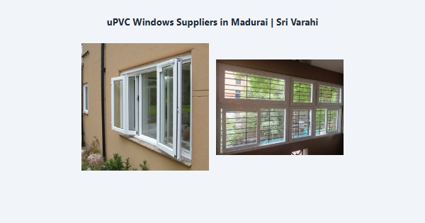 uPVC Windows Suppliers in Madurai | Sri Varahi