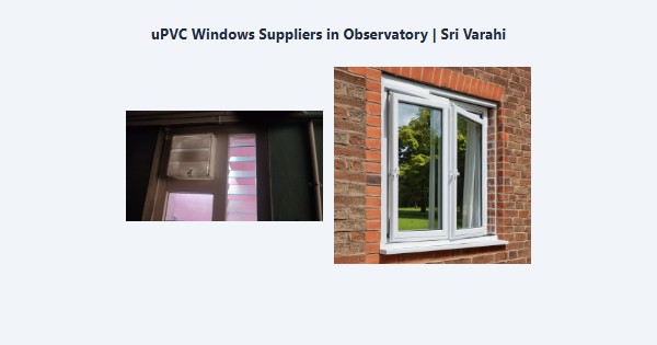 uPVC Windows Suppliers in Observatory, Kodaikanal | Sri Varahi