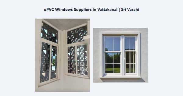 uPVC Windows Suppliers in Vattakanal, Kodaikanal | Sri Varahi